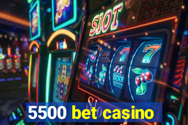 5500 bet casino